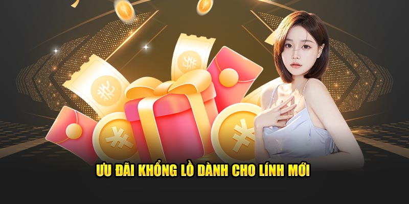 Ưu đãi khổng lồ dành cho lính mới